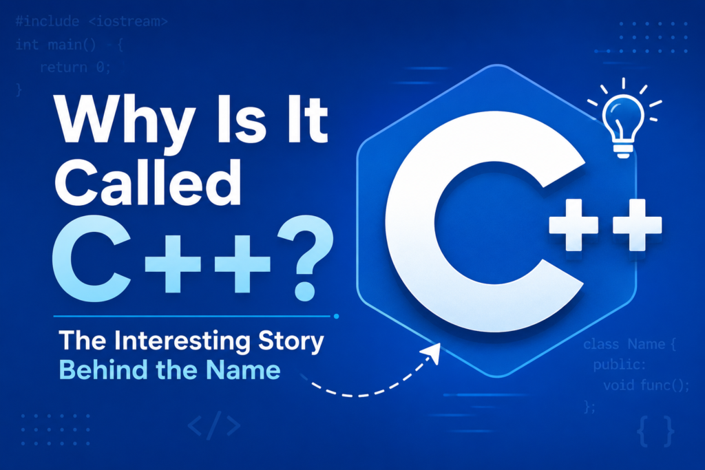 This image explains Why Is It Called C++ with a modern blue technology-themed background and a large C++ logo at the center. Bright typography highlights the question about the origin of the C++ name, while coding symbols and programming elements reinforce the software development theme. The design visually represents the evolution of the C language into C++, with the “++” symbol signifying increment and improvement. The clean layout and glowing effects create an engaging educational graphic. Perfect for articles exploring Why Is It Called C++, its naming history, and the story behind one of the world's most influential programming languages.