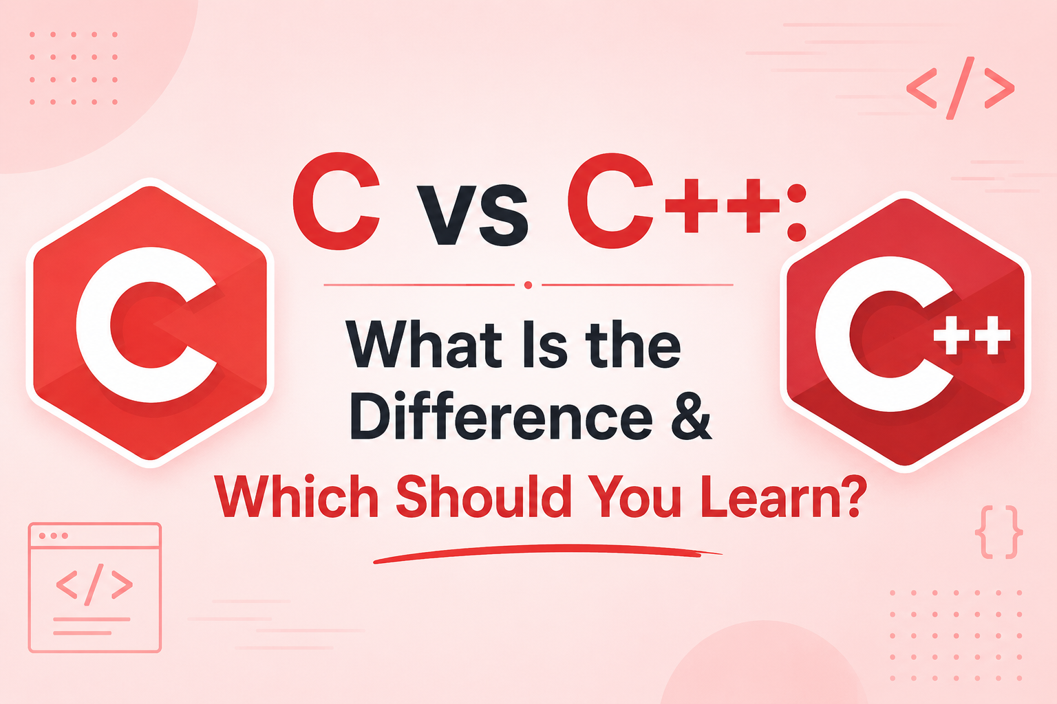 C Vs C++: What Is The Difference & Which To Learn?