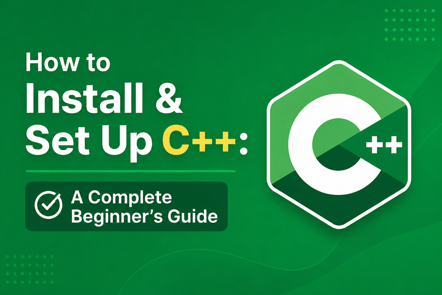 How To Install C++: Complete Beginner Guide