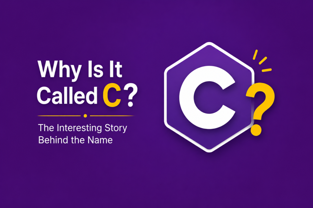 Why Is It Called C? The Interesting Story Behind the Name Why is C called C illustrated with a large C programming language logo, a question mark, simple coding symbols, and a clean modern design, representing the origin and naming history of the C programming language on a purple background.